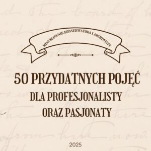 Mini słownik konserwatora i archiwisty: 50 pojęć, które musisz znać